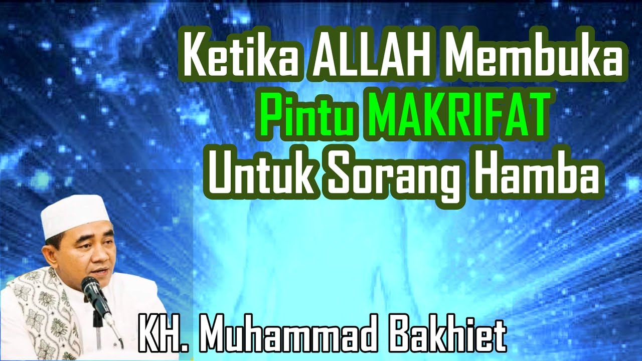 GURU BAKHIET - KETIKA ALLAH MEMBUKA PINTU MAKRIFAT BAGI SEORANG HAMBA
