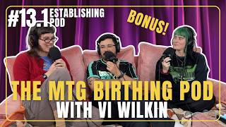The MTG Birthing Pod with.. Vi Wilkin from Good Games Morley | ESTABLISHING POD BONUS EP 13.1