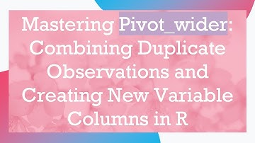 Mastering Pivot_wider: Combining Duplicate Observations and Creating New Variable Columns in R
