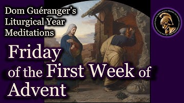 Friday of the First Week of Advent — From Dom Guéranger’s Liturgical Year