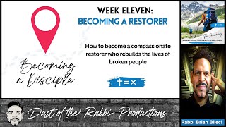 BECOMING A DISCIPLE - Wk 11 - BECOMING A RESTORER with Rabbi Brian Bileci