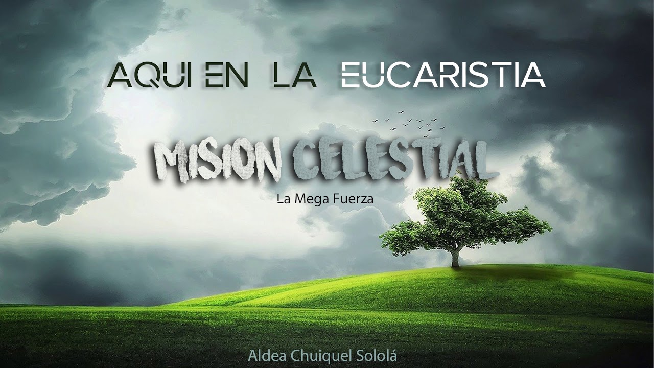 Aquí En La Eucaristía | Misión Celestial La Mega Fuerza