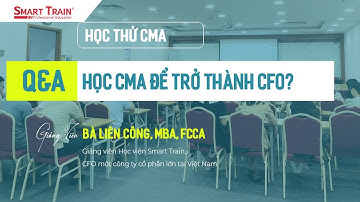 Thực hư chuyện học CMA để trở thành CFO? | Smart Train
