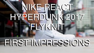 NIKE REACT HYPERDUNK 2017 FLYKNIT | First Impressions and Performance Overview