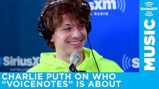 Charlie Puth On Who Voicenotes Was Written About The Morning Mash Up On Siriusxm Hits 1
