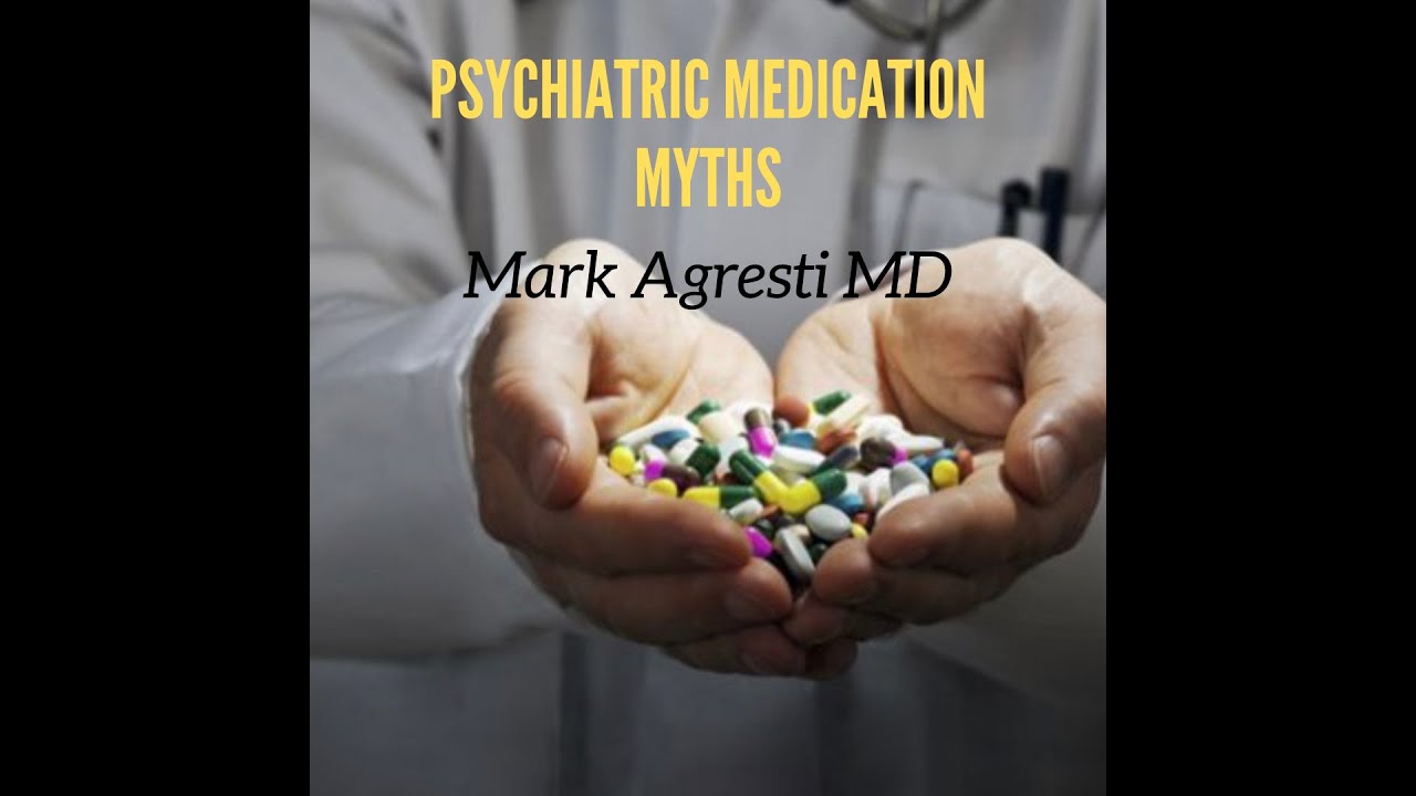 Psychiatric Medication Myths | Mark Agresti