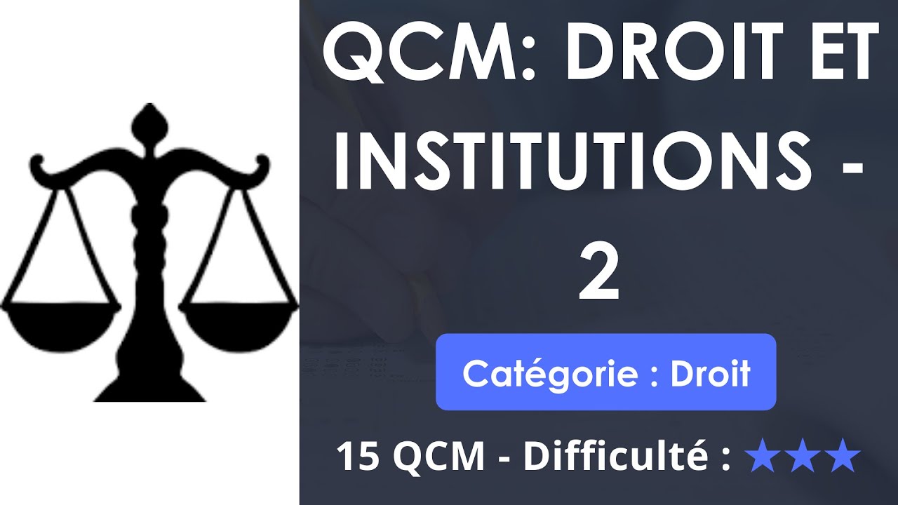 QCM: DROIT ET INSTITUTIONS - 2 - 15 QCM - Difficulté : ★★★ - YouTube