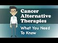 Cancer Alternative Therapies - What You Need To Know