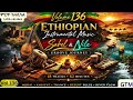 🟢🟡🔴 Best Ethiopian Instrumental Music (Sahel &amp; Nile Influenced)| EthioFusion Groove Journey |Vol 136