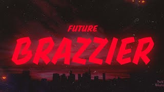 Future - BRAZZIER (Lyrics)