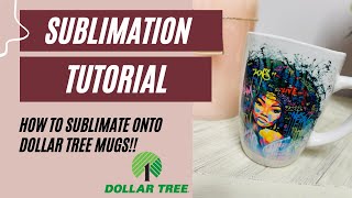 SUBLIMATION TUTORIAL: How to Sublimate on to a DOLLAR TREE Mug!
