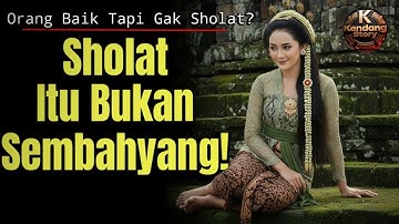 Sholat bukan Sembahyang | Apakah Orang Baik akan Tersesat Tanpa Sholat? Inilah Wejangan Leluhur Jawa