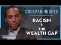 Coleman Hughes | Racism & The Wealth Gap