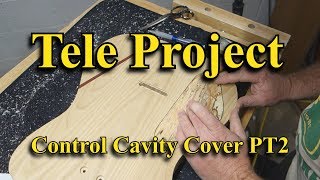 Tele Project | Control Cavity Cover PT 2