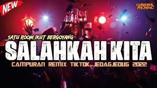 WEKEND FULL ENGKOL!!! DJ SALAHKAH KITA CAMPURAN REMIX TIKTOK JUNGLEDUTCH FULLBASS 2022