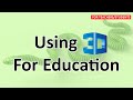 Using 3D for Education for Teachers and Students