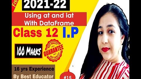 Lesson #15 (Using at and iat with DataFrames) Complete Course on Class 12 I.P. CBSE Board 2022 #cbse