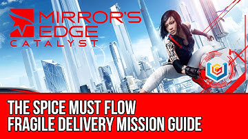 Mirror’s Edge Catalyst Fragile Delivery - The Spice Must Flow (Mission Guide)