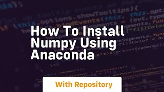 how to install numpy using anaconda Net Worth