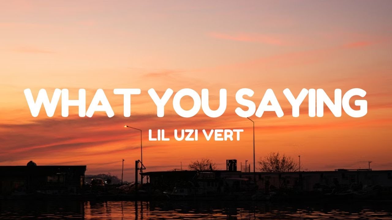 Lil Uzi Vert - What You Saying (Lyrics)
