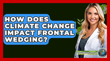 How Does Climate Change Impact Frontal Wedging? - Earth Science Answers