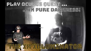 Oculus Quest and the IR illuminator - Turn Night Into Light!