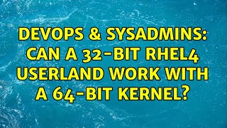 Celebrity DevOps & SysAdmins: Can a 32-bit RHEL4 userland work with a 64-bit kernel? Wealth