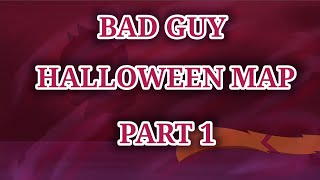 BAD GUY HALLOWEEN OC MAP -part 1