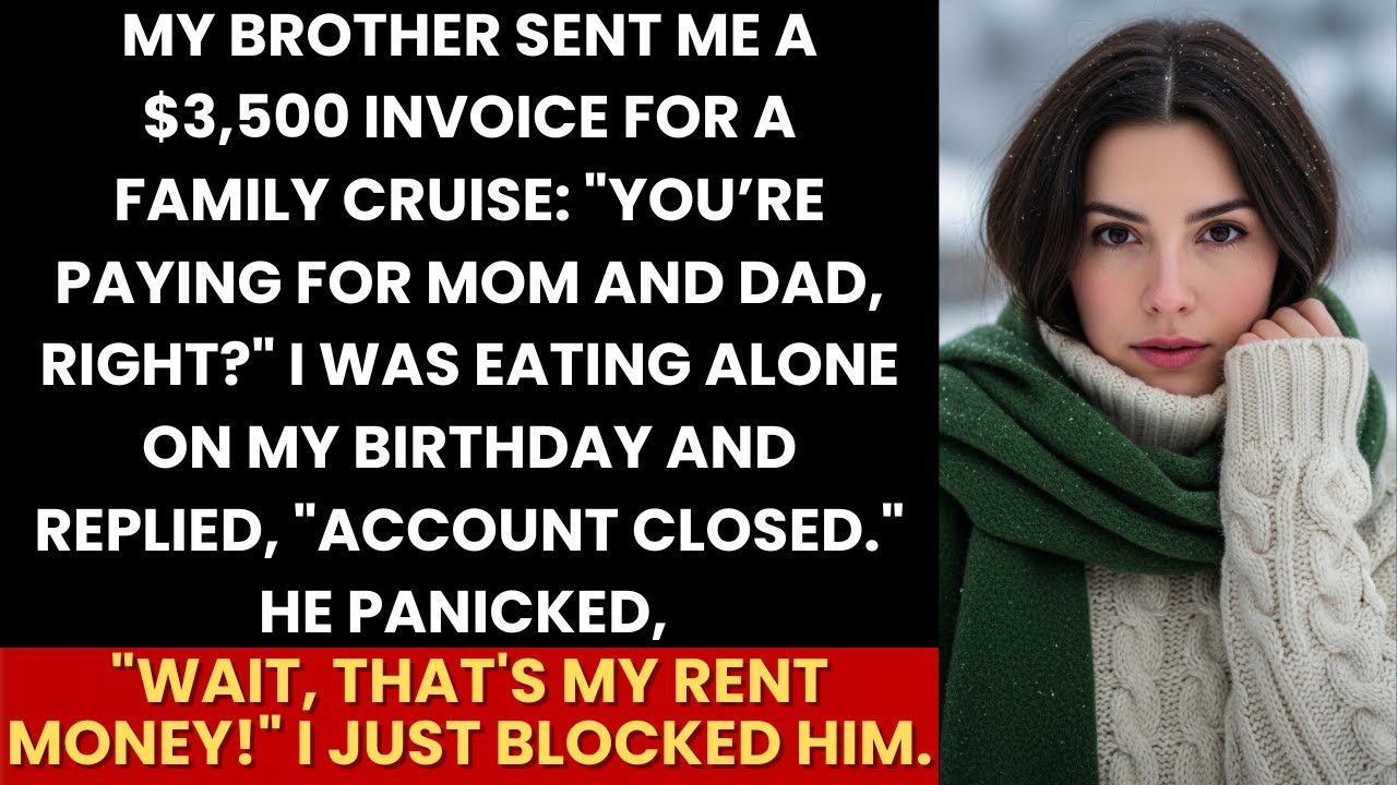 I Was Alone At Bday Brother Invoiced Me $3.5k For  Cruise—I Replied “Account Closed” And Blocked Him