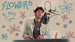 Flowers (Male Miley Cyrus Cover) by Dylan Dhindsa