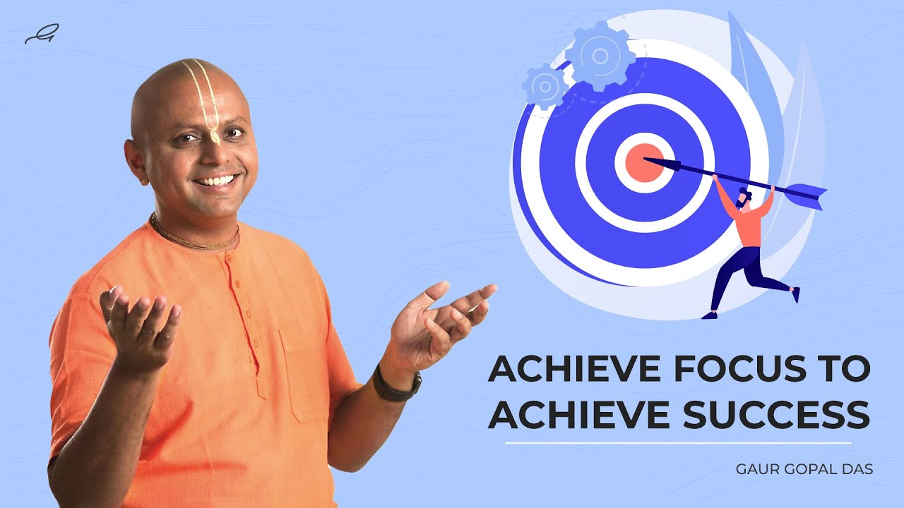 Achieve Focus To Achieve Success  Gaur Gopal Das