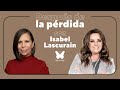 Después de la Pérdida con Isabel Lascurain || Podcast || Gaby Tanatóloga || T3e11