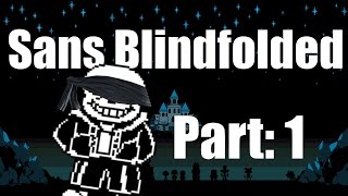 Sans Blindfolded! Part 1