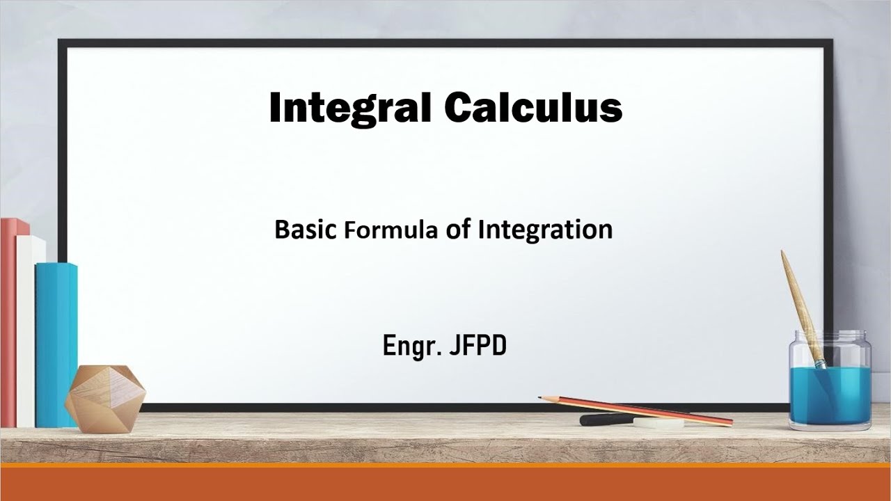 INTEGRAL CALCULUS - BASIC INTEGRATION FORMULA