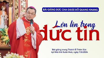 Lớn lên trong đức tin | Bài giảng Đức cha Giuse Đỗ Quang Khang