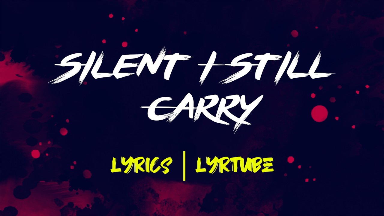 Silent I Still Carry | lyrics | LyrTube