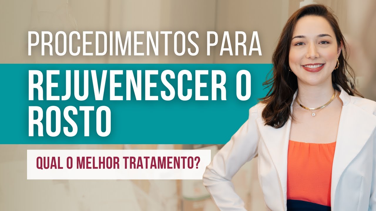 4 melhores procedimentos para rejuvenescimento do rosto  Tratamentos para Rejuvenescer o rosto