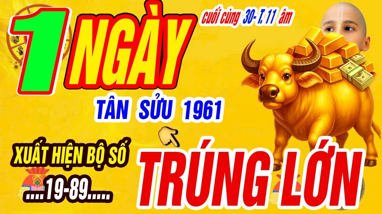 Xuất Hiện Bộ Số Đổi Vận TÂN SỬU 1961 Tài Lộc Bùng Nổ Giàu kếch Xù Đúng ngày Cuối Cùng 30/11 âm