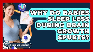 Why Do Babies Sleep Less During Brain Growth Spurts? - Brain Development Hub