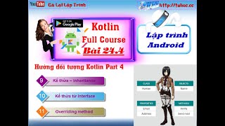 24.4 [ Android kotlin ] oop kotlin part 4 - Kế thừa – inheritance, Overriding method -tuhoc.cc