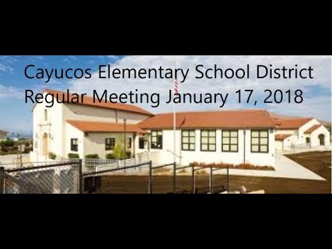Cayucos Elementary School District Board Meeting Jan. 17, 2018 Video 1 of 3