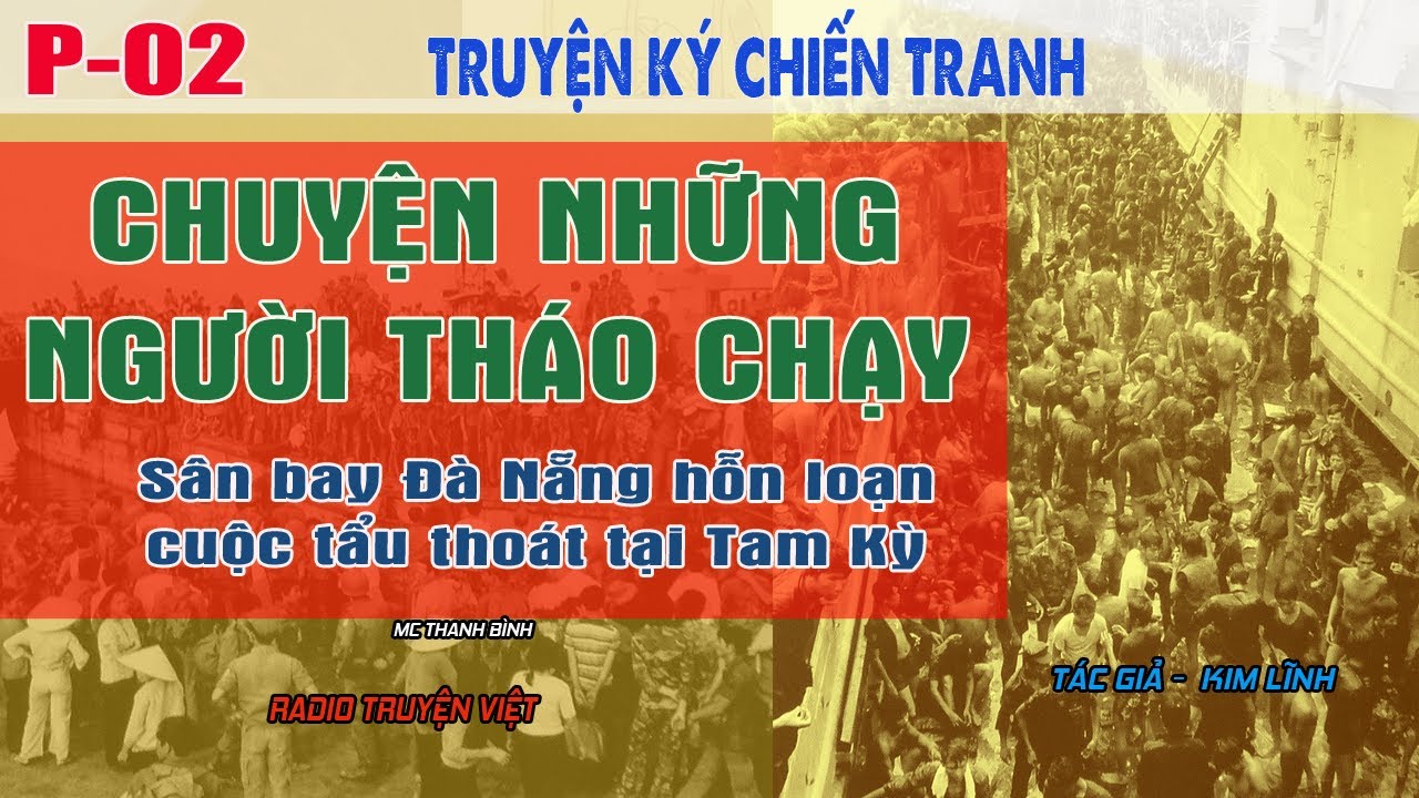 (Tập 02)Chuyện những người tháo chạy- Tam Kỳ tẩu thoát | Truyện lính VNCH những ngày cuối của chế độ