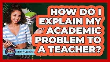 How Do I Explain My Academic Problem To A Teacher?