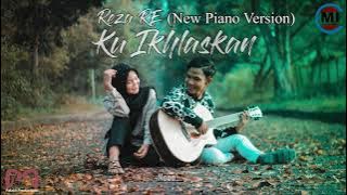 Reza RE - Ku Ikhlaskan - New Piano Version -  (Ku Relakan Engkau Pergi Walau Sesak Dada Ini)