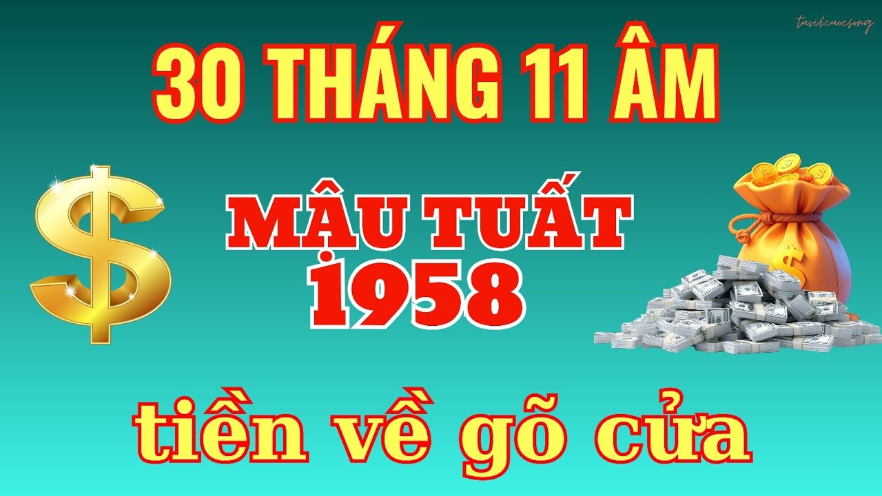 Lộc Trời Đúng Ngày 30/11 Âm: Mậu Tuất 1958 - Vận May Ùn Ùn Tiền Vào Như Nước