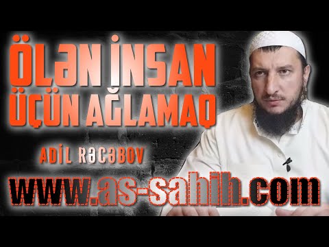 Ölən insan üçün ağlamaq \\ Adil Rəcəbov