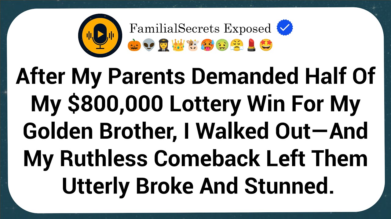 After My Parents Demanded Half Of My $800,000 Lottery Win For My Golden Brother, I Walked Out—And My