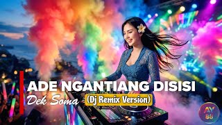Download lagu ADE NGANTIANG DISISI - DEK SOMA (DJ REMIX VERSION)