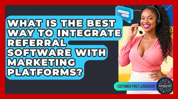 What Is The Best Way To Integrate Referral Software With Marketing Platforms?