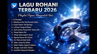Playlist Lagu Rohani Terbaru 2026  Menenangkan Hati U0026 Menguatkan Iman  El Shaddai
